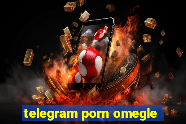 telegram porn omegle